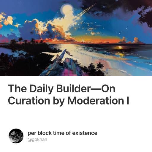 The Daily Builder—On Curation by Moderation I